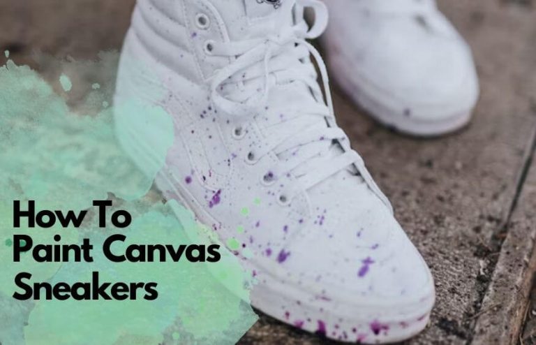 How To Paint Canvas Sneakers? Light Up Your Ugly Shoes